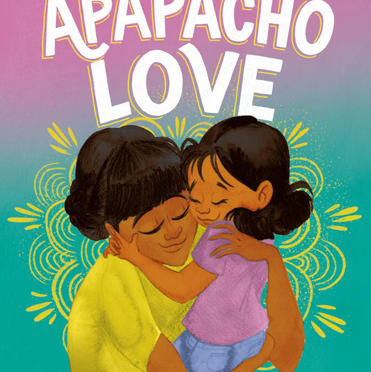 Apapacho Love: A Story About Hugs from the Heart
